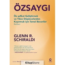 Özsaygı - Öz Şefkat Geliştirmek ve Yıkıcı Düşüncelerden Kaçınmak İçin Temel Beceriler Rehberi - Glenn R. Schiraldi - Nova Kitap