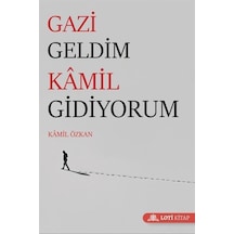 Gazi Geldim Kamil Gidiyorum - Kamil Özkan - Loti Kitap