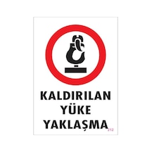 Kaldırılan Yüke Yaklaşma Uyarı Levhası 25X35 Kod: 212 (248272519)
