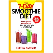 The 7-day Smoothie Diet: Lose Up To A Pound A Day--and Sip Your Way To A Flat Belly