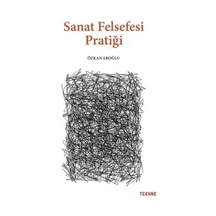 Sanat Felsefesi Pratiği - Özkan Eroğlu - Tekhne Yayınları