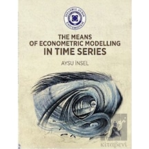 The Means of Econometric Modelling in Time Series - Aysu İnsel - İstanbul Aydın Ünv.Yayınevi