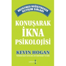 Konuşarak İkna Psikolojisi - Kevin Hogan - Yakamoz Yayınları