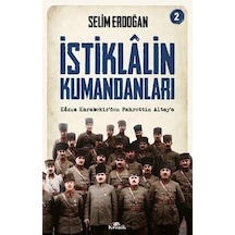 İstiklalin Kumandanları 2 Kazım Karabekirden Fahrettin Altaya Selim Erdoğan Kronik