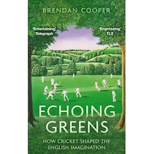 Echoing Greens: Cricket And The English Imagination: Cricket And The English Imagination