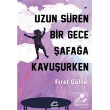 Uzun Süren Bir Gece Şafağa Kavuşurken / Fırat Güllü