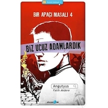 Bir Apaçi Masalı 4 - Biz Ucuz Adamlardık - Fatih Akdere -  Angutyus - Okuyan Us Yayınları