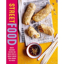 Street Food: Mouth-watering Recipes For Quick Bites And Mobile Snacks From Around The World