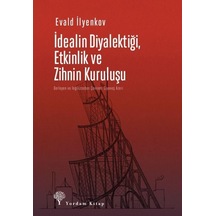 İdealin Diyalektiği Etkinlik ve Zihnin Kuruluşu - Evald Vasilyeviç İlyenkov - Yordam Kitap