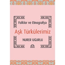 Aşk Türkülerimiz - Nurer Uğurlu - Örgün Yayınları