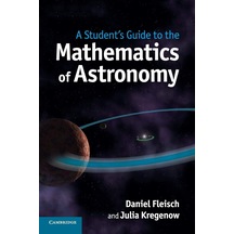A Student's Guide To The Mathematics Of Astronomy