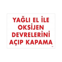 Yağlı El İle Oksijen Devrelerini Açıp Kapama Uyarı Levhası 25x35 Kod:707 - Zmff-286627