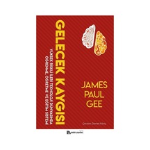 Gelecek Kaygısı  -  Yüksek Riskli İleri Teknoloji Dünyasında Öğrenme Öğretme ve Eğitim Sistemi  -  James Paul Gee  -  Sander Yayınları