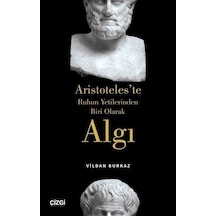 Algı-Aristoteles'te Ruhun Yetilerinden Biri Olarak - Vildan Burkaz - Çizgi Kitabevi
