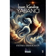 İnsan Kendine Yabancı / Fatma Ersekman