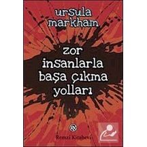 Zor İnsanlarla Başa Çıkma Yolları - Ursula Markham - Remzi Kitabevi