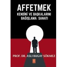 Affetmek / Doç. Dr. Aslı Bugay Sökmez