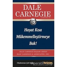 Hayat Kısa Mükemmelleştirmeye Bak! - Dale Carnegie - Salon Yayınları