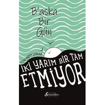 Başka Bir Gün - İki Yarım Bir Tam Etmiyor - Olgu Taşkın Çankaya - Semenderkitap Yayınları