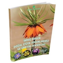 İhraç Edilen Doğal Çiçek Soğanlarımız ve Üretim Teknikleri Kitabı
