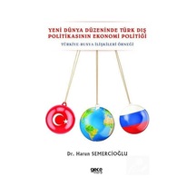 Yeni Dünya Düzeninde Türk Dış Politikasının Ekonomi Politiği: Türkiye - Rusya İlişkileri Örneği - Harun Semercioğlu - Gece Kitaplığı