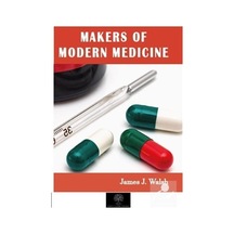Makers of Modern Medicine - James Joseph Walsh - Platanus Publishing