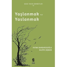 Yaşlanmak ve Yaslanmak - Uzak Yakın Sohbetler 3 - Fatma Barbarosoğlu - İnsan Yayınları