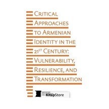 Critical Approaches To Armenian Identity In The 21st Century: Vulnerability Resilience and Transfor- Hrant Dink Vakfı Yayınları