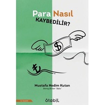 Para Nasıl Kaybedilir? - Mustafa Nedim Kutan - Stabil Kitap