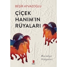 Çiçek Hanım'ın Rüyaları - Muradiye Hikayeleri - Beşir Ayvazoğlu - Kapı Yayınları