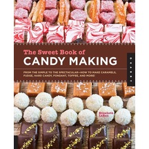 The Sweet Book Of Candy Making: From The Simple To The Spectacular-how To Make Caramels, Fudge, Hard Candy, Fondant, Toffee, And More