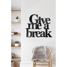 Give Me A Break - Metal Dekor