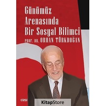 Günümüz Arenasında Bir Sosyal Bilimci - Orhan Türkdoğan - Çizgi Kitabevi