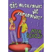 Siz Olsaydınız Ne Yapardınız? - Nur İçözü - Altın Kitaplar