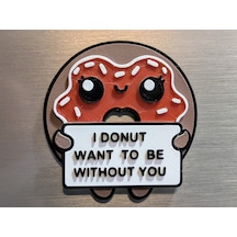 I Donut Want To Be Without You Yazılı Esprili Mutfak Süsü Buzdolabı Magneti