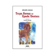 Troya Savaşı ve İlyada Destanı - Bilgin Adalı - Yapı Kredi Yayınları