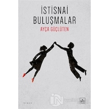 İstisnai Buluşmalar - Ayça Güçlüten - İthaki Yayınları
