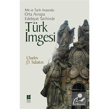 Mit ve Tarih Arasında: Orta Avrupa Edebiyat Tarihinde Türk İmgesi - Charles D. Sabatos - Bilge Kültür Sanat