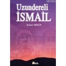 Uzundereli Ismail - Kemal Arkun - Nesil Yayinlari