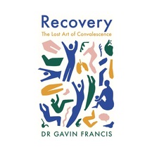 Recovery: The Lost Art Of Convalescence