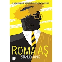 Roma AŞ - İlk Çokuluslu Şirketin Yükselişi ve Çöküşü - Stanley Bing - Koç Üniversitesi Yayınları