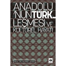Anadolu'nun Türkleşmesi ve Kültürel Hayatı - Mehmet Şeker - Ötüken Neşriyat