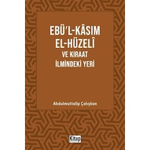 Ebü'l-Kasım El-Hüzeli ve Kıraat İlmindeki Yeri - Abdulmuttalip Çalışkan - Kitap Dünyası