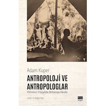 Antropoloji ve Antropologlar - Yirminci Yüzyılda Britanya Ekolü - Adam Kuper - Koyu Siyah