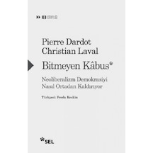 Bitmeyen Kabus: Neoliberalizm Demokrasiyi Nasıl Ortadan Kaldırıyor - Christian Laval - Sel Yayıncılık