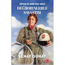 Yüzyılın İlk Kadın Pilot Albayı Değirmenlerle Savaştım / Şenay...