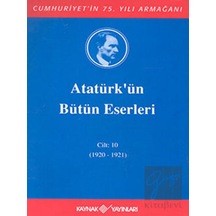 Atatürk'ün Bütün Eserleri-Cilt 10 / (1920-1921) - Mustafa Kemal Atatürk - Kaynak Yayınları