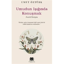 Umudun Işığında Konuşmak Pozitif İletişim / Umut Öztürk