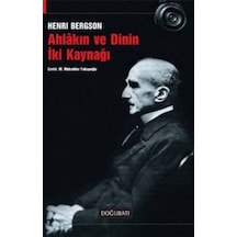 Ahlakın ve Dinin İki Kaynağı - Henri Bergson - Doğu Batı Yayınları