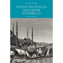 Günde Beş Kuruşa Sultan'ın İstanbul'u - Charles FitzRoy - Sola Unitas